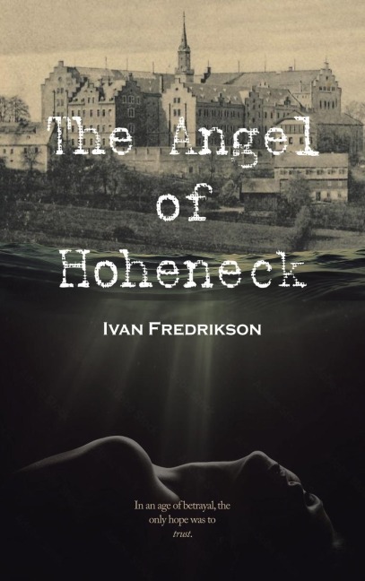 The Angel of  Hoheneck: In an age of betrayal,  the only hope was to trust.