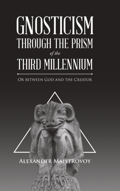 Gnosticism Through the Prism of the Third Millennium: Or Between God and the Creator