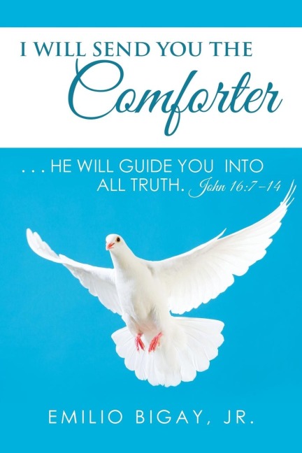 I Will Send You the Comforter: . . . He Will Guide You into All Truth. John 16:7-14