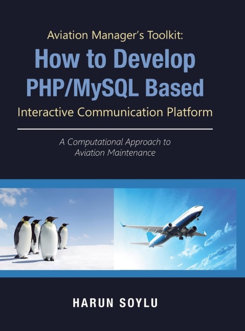 Aviation Managers Toolkit: How to Develop Php/Mysql-Based Interactive Communication Platform: A Computational Approach to Aviation Maintenance