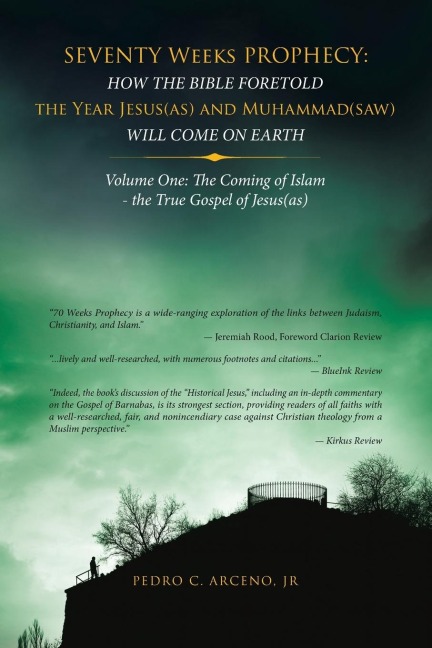Seventy Weeks Prophecy: How the Bible Foretold the Year Jesus(As) and Muhammad(Saw) Will Come on Earth: Volume One: the Coming of Islam - the True Gospel of Jesus(As)