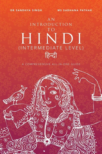 An Introduction to Hindi  (Intermediate Level): A Comprehensive All-In-One Guide