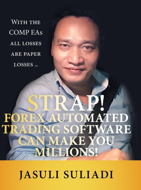 Strap! Forex Automated Trading Software Can Make You Millions!: With the Comp Eas All Losses Are Paper Losses ..