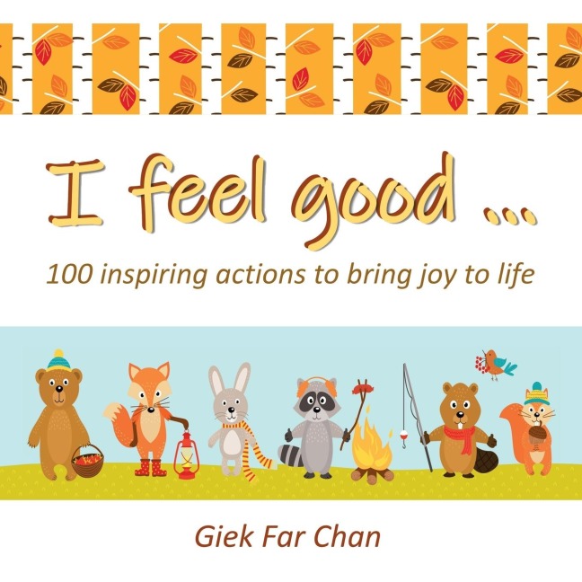 I Feel Good ...: 100 Inspiring Actions to Bring Joy to Life