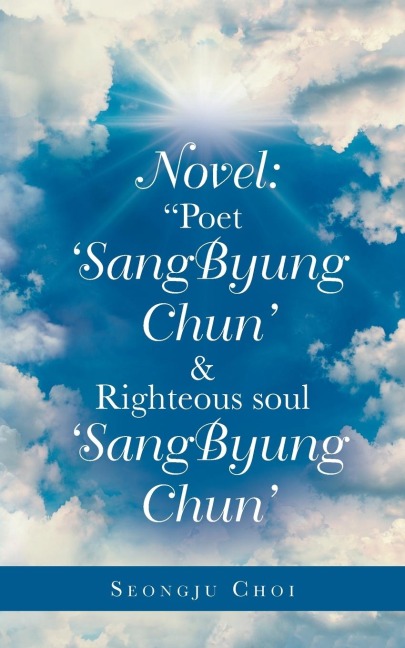 Novel: Poet Sangbyung Chun & Righteous Soul Sangbyung Chun