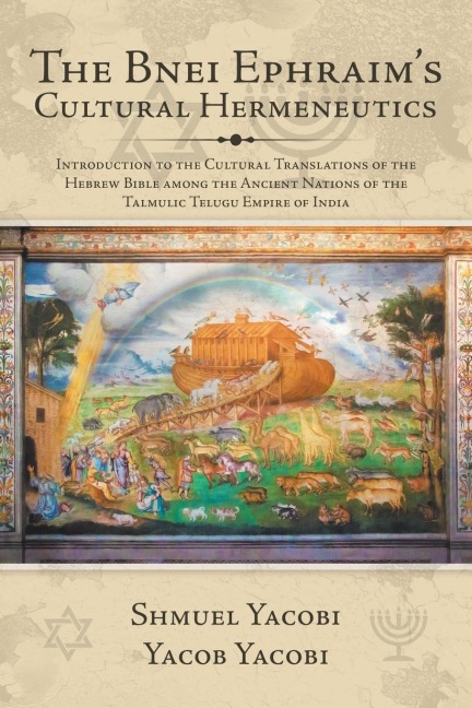 The Bnei Ephraim's Cultural Hermeneutics: Introduction to the Cultural Translations of the Hebrew  Bible Among the Ancient Nations of the Talmulic Telugu Empire of India