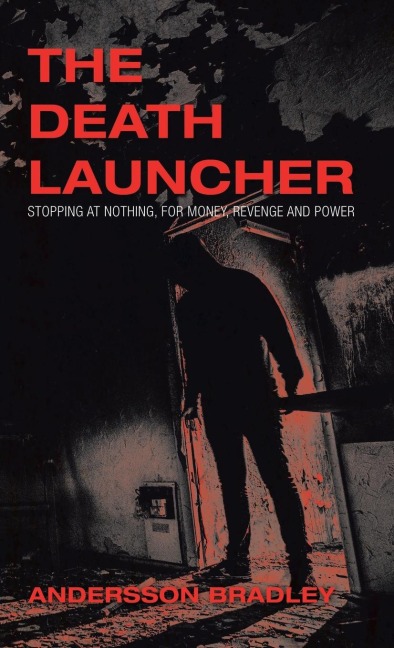 The Death Launcher: Stopping at Nothing, for Money, Revenge and Power