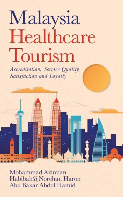 Malaysia   Healthcare Tourism: Accreditation, Service Quality, Satisfaction and Loyalty