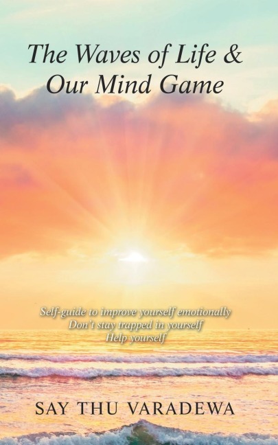 The Waves of Life  &   Our Mind Game: Self-Guide to Improve Yourself Emotionally  Dont Stay Trapped in Yourself  Help Yourself