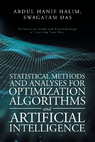 Statistical Methods and Analyses for Optimization Algorithms and Artificial Intelligence: An Intuitive Guide and Practical Steps of Learning from Data