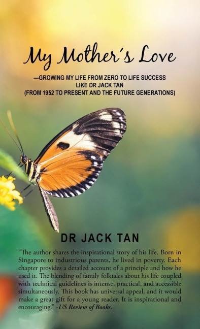 My Mothers Love: -Growing My Life from Zero to Life Success Like Dr Jack Tan