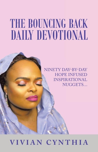 The Bouncing Back Daily Devotional: Ninety Day-By-Day Hope Infused Inspirational Nuggets...