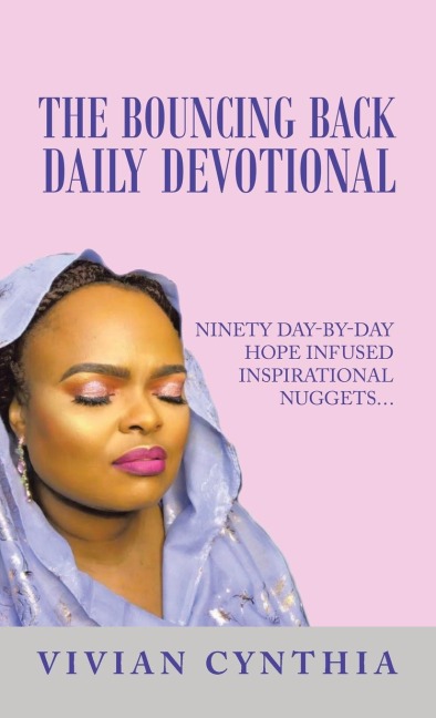 The Bouncing Back Daily Devotional: Ninety Day-By-Day Hope Infused Inspirational Nuggets...