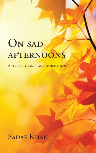 On Sad Afternoons: A Pool of Orange and Other Poems