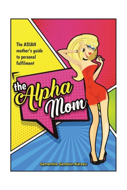 The Alpha Mom: The Asian Mother's Guide to Personal Fulfillment