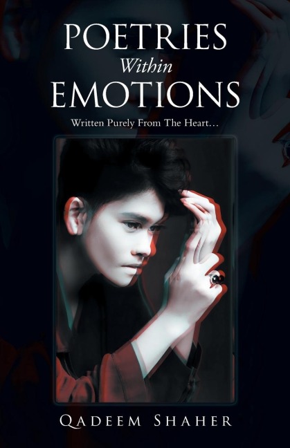 Poetries Within Emotions: Written Purely from the Heart...