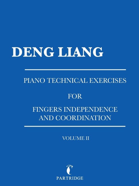 Piano Technical Exercises for Fingers Independence and Coordination: Volume Ii