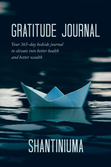 Gratitude Journal: Your 365-Day Bedside Journal to Elevate into Better Health and Better Wealth