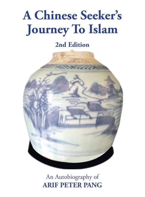 A Chinese Seekers Journey To Islam: An Autobiography of Arif Peter Pang