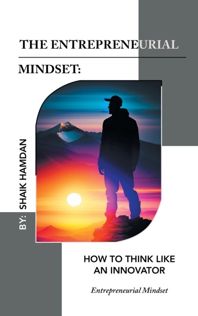 The Entrepreneurial Mindset: How to Think Like an Innovator: Entrepreneurial Mindset