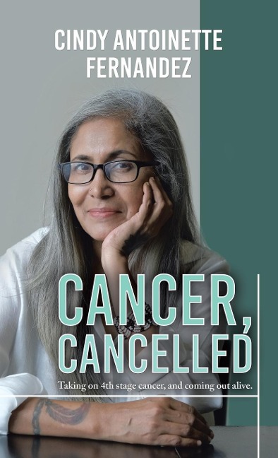 Cancer, Cancelled: Taking on 4th stage cancer, and coming out alive.
