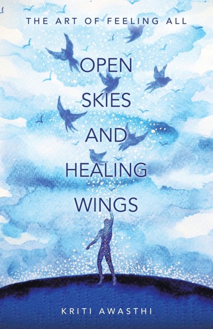 OPEN SKIES AND HEALING WINGS: the art of feeling all