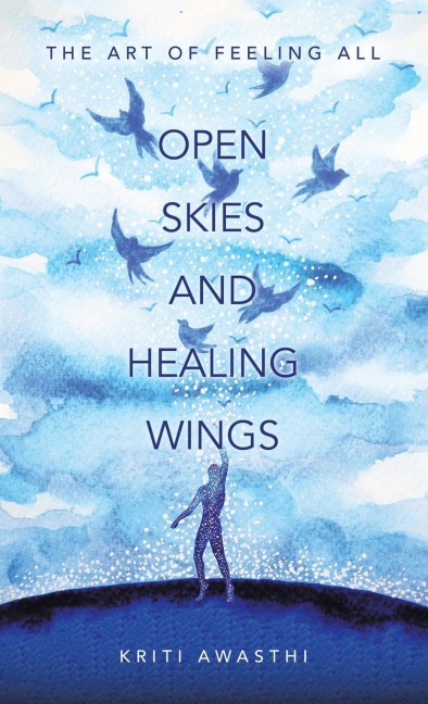 OPEN SKIES AND HEALING WINGS: the art of feeling all