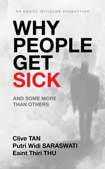 Why People Get Sick: And some more than others An Equity Initiative Production