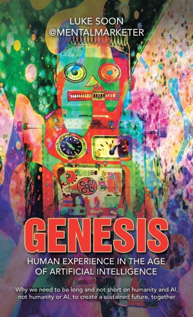 Genesis: Human Experience in the Age of Artificial Intelligence: Why we need to be long and not short on humanity and AI, not humanity or AI, to create a sustained future, together