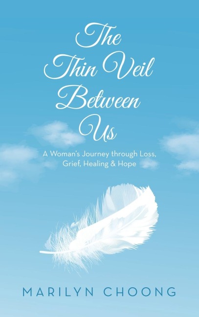 The Thin Veil Between Us: A Womans Journey through Loss, Grief, Healing & Hope