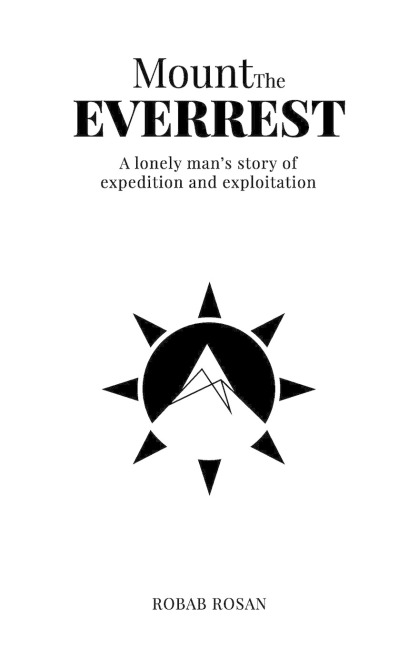 Mount The Everrest: A lonely mans story of expedition and exploitation