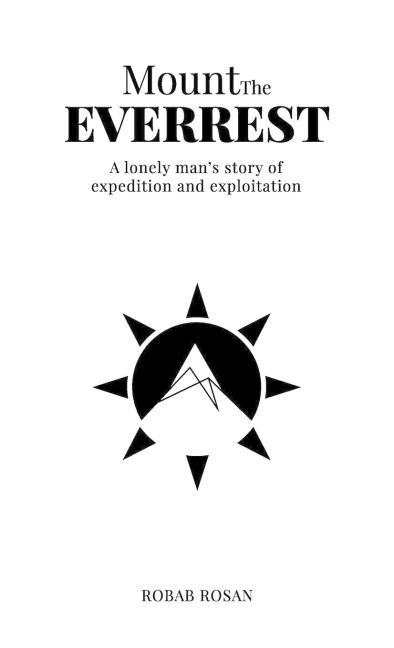 Mount The Everrest: A lonely mans story of expedition and exploitation