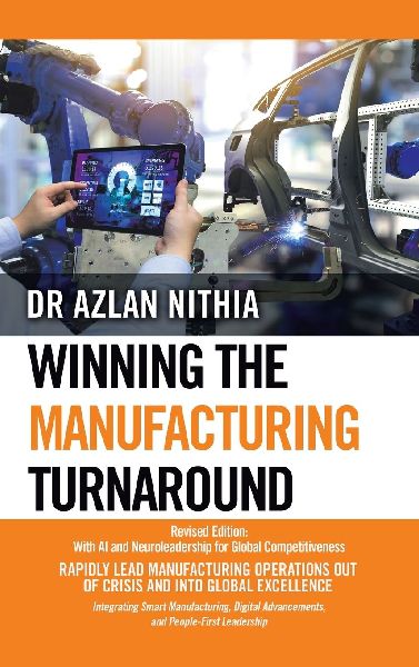 Winning the Manufacturing Turnaround: Revised Edition: With AI and Neuroleadership for Global Competitiveness