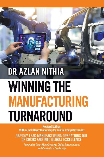Winning the Manufacturing Turnaround: Revised Edition: With AI and Neuroleadership for Global Competitiveness