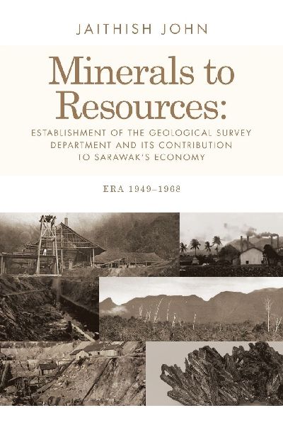 Minerals to Resources: Establishment of the Geological Survey Department and Its Contribution to Sarawaks Economy: Era 1949-1968