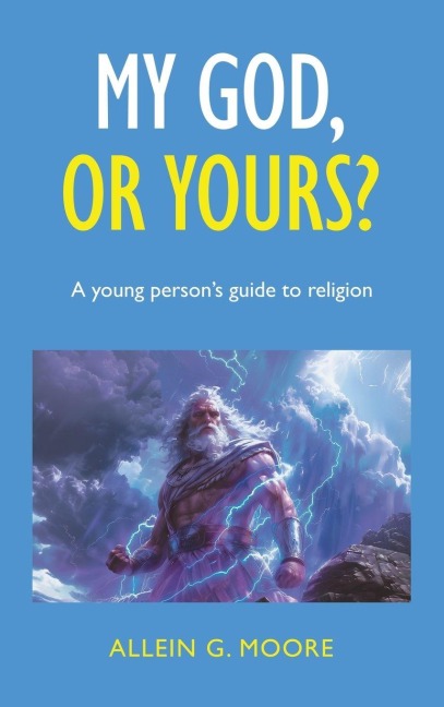 My God, or yours?: A young person's guide to religion