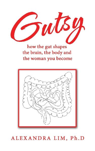 Gutsy: how the gut shapes the brain, the body and the woman you become