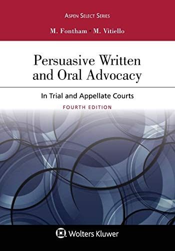 Persuasive Written and Oral Advocacy In Trial and Appellate Courts