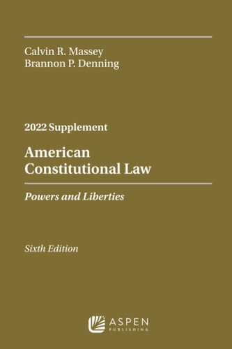 American Constitutional Law Powers and Liberties, 2022 Case Supplement