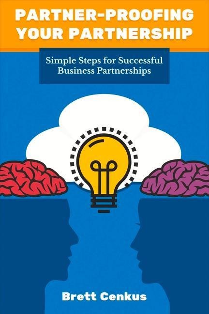 Partner-Proofing Your Partnership: Simple Steps for Successful Business Partnerships Volume 1
