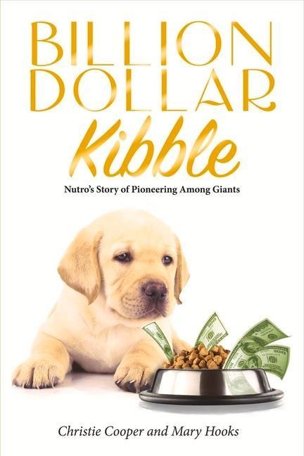 Billion Dollar Kibble: Nutros Story of Pioneering Among Giants Volume 1