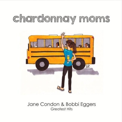 Chardonnay Moms: Jane & Bobbis Greatest Hits