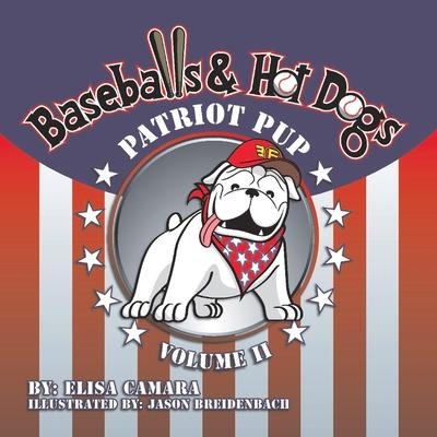 Patriot Pup Baseballs & Hot Dogs: Volume II Volume 2