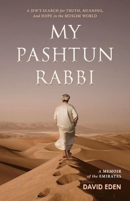 My Pashtun Rabbi: A Jews Search for Truth, Meaning, and Hope in the Muslim World Volume 1