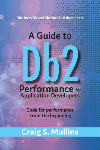 A Guide to Db2 Performance for Application Developers Code for Performance from the Beginning