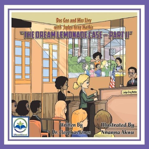 Doc Cee and Miss Livy with Judge Greg Mathis: The Dream Lemonade Case - Part II Volume 3