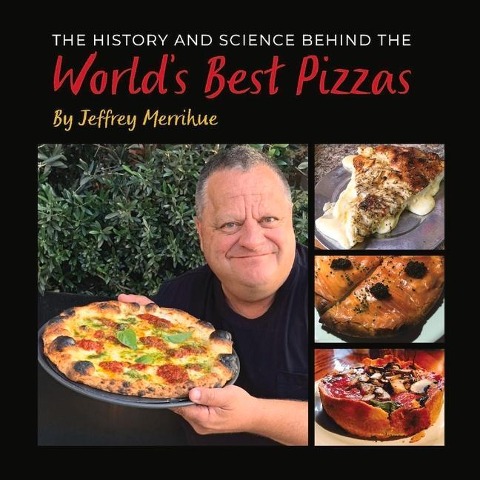 The History and Science Behind the Worlds Best Pizzas: Volume 1