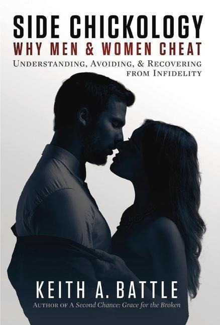 Side Chickology: Why Men & Women Cheat: Understanding, Avoiding, & Recovering from Infidelity Volume 1