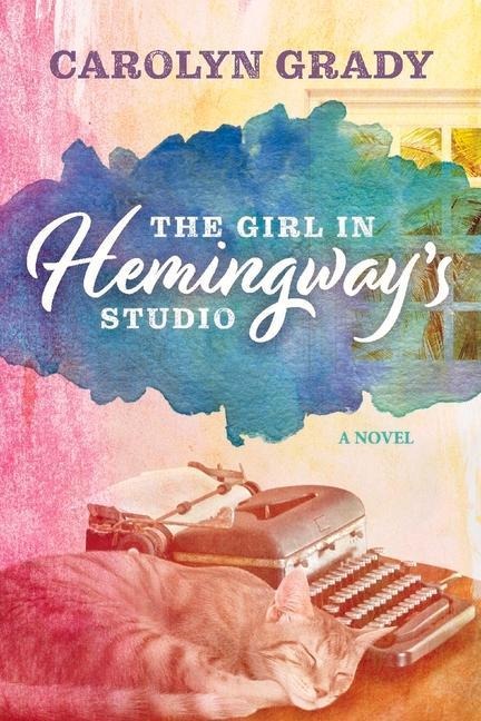 The Girl in Hemingways Studio: A Novel Volume 1