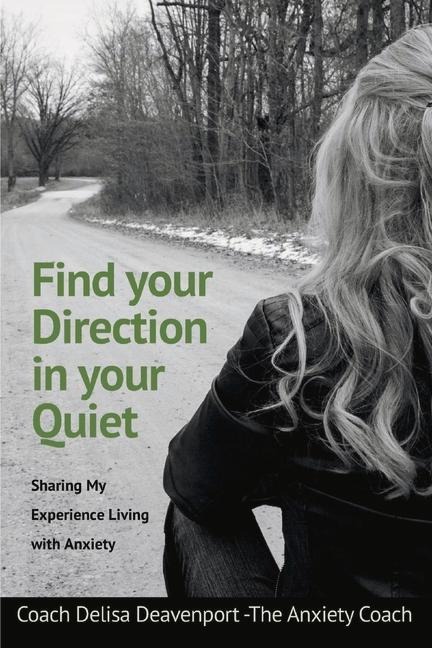 Find Your Direction in Your Quiet: Sharing My Experience Living with Anxiety Volume 1